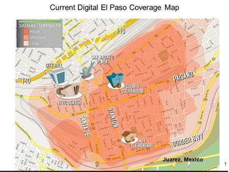 1 DIGITAL EL PASO – CURRENT COVERAGE Juarez, Mexico Current Digital El Paso Coverage Map.
