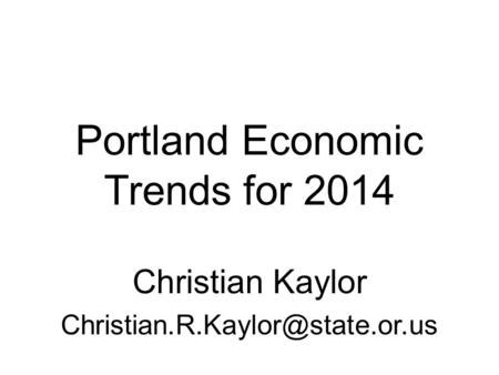 Portland Economic Trends for 2014 Christian Kaylor