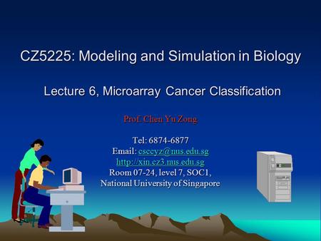 CZ5225: Modeling and Simulation in Biology Lecture 6, Microarray Cancer Classification Prof. Chen Yu Zong Tel: 6874-6877