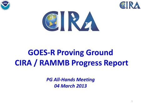 GOES-R Proving Ground CIRA / RAMMB Progress Report PG All-Hands Meeting 04 March 2013 Fort Collins High Park Fire 1.