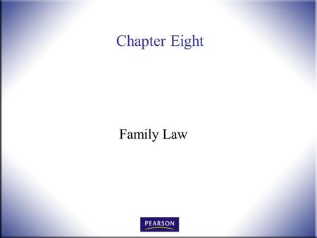 Chapter Eight Family Law. Introduction to Law, 4 th Edition Hames and Ekern © 2010 Pearson Higher Education, Upper Saddle River, NJ 07458. All Rights.