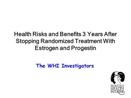 1 Health Risks and Benefits 3 Years After Stopping Randomized Treatment With Estrogen and Progestin The WHI Investigators.
