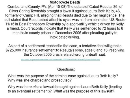 Motorcycle Death Cumberland County, PA: (Apr-15-08) The estate of Cabot Resuta, 36, of Silver Spring Township brought a lawsuit against Laura Beth Kelly,