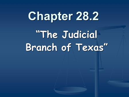 Chapter 28.2 “The Judicial Branch of Texas”. The Judicial Branch is made up of courts and judges throughout the state.