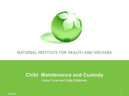 Child Maintenance and Custody Anne Forss and Salla Säkkinen 11/09/2015 1.