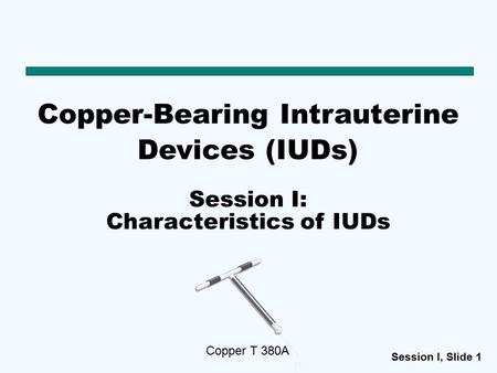 Session I: Characteristics of IUDs