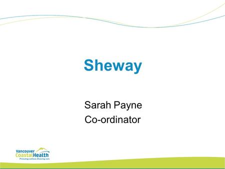 Sheway Sarah Payne Co-ordinator. Target Population Pregnant and parenting women who live in the Downtown Eastside (and elsewhere) and struggle with issues.
