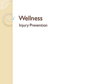 Wellness Injury Prevention. Warm up and Cool Down Exercises A warm-up get the body ready for physical activity A cool-down returns the body to its normal.