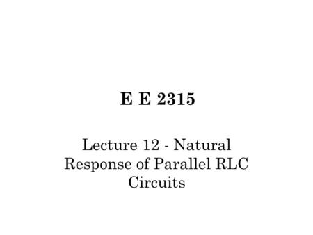 Lecture 12 - Natural Response of Parallel RLC Circuits