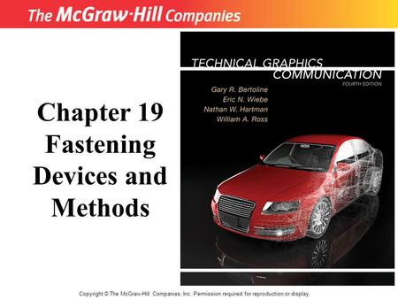 Copyright © The McGraw-Hill Companies, Inc. Permission required for reproduction or display. Chapter 19 Fastening Devices and Methods.