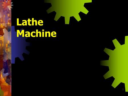 Lathe Machine.