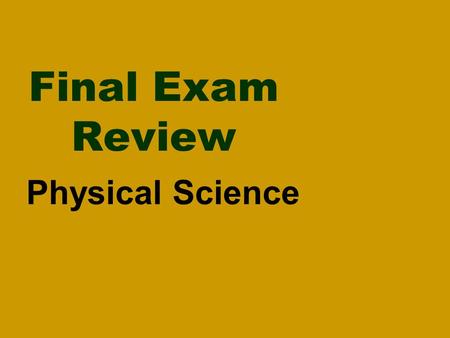 Final Exam Review Physical Science 1) What 2 factors are involved in calculating speed? a)Distance and speed b)Distance and time c)Velocity and time.