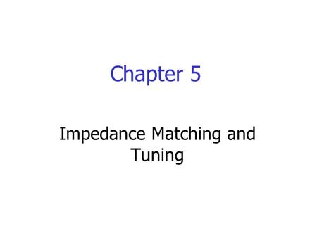 Impedance Matching and Tuning