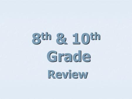 8th & 10th Grade Review.