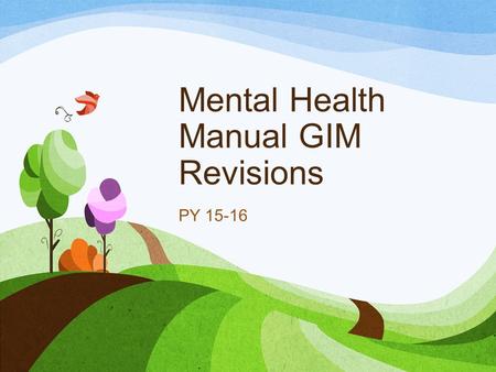 Mental Health Manual GIM Revisions PY 15-16. Developmental Screening In close collaboration with all parents/legal guardians, the DA/CCP must annually.