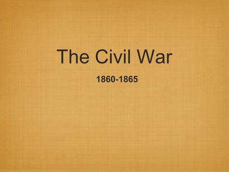 The Civil War 1860-1865. Southern Secession A. Lincoln elected President in 1860 1. Southerners – viewed struggle over slavery as a conflict between the.