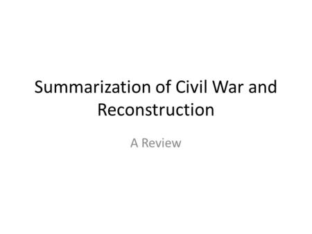 Summarization of Civil War and Reconstruction