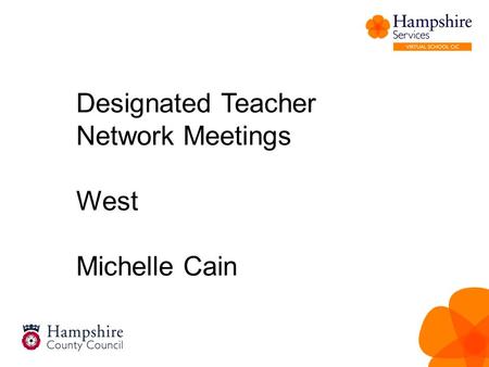 Designated Teacher Network Meetings West Michelle Cain.