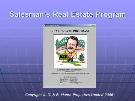 Salesman’s Real Estate Program Copyright © D. & B. Munro Properties Limited 2006.