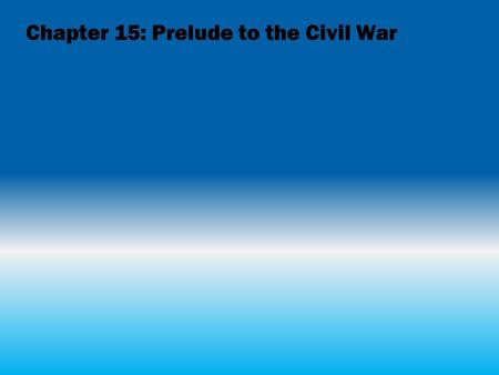 Chapter 15: Prelude to the Civil War. A Divisive Decade The build-up to the Civil War THE SLAVERY ISSUE 1850 Compromise of 1850 This compromise dealt.