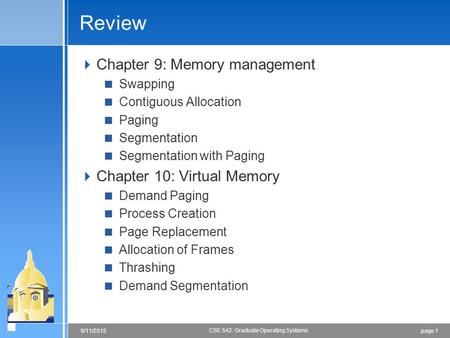 Page 19/11/2015 CSE 542: Graduate Operating Systems Review  Chapter 9: Memory management  Swapping  Contiguous Allocation  Paging  Segmentation 