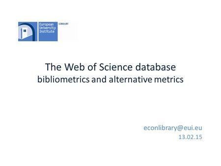 The Web of Science database bibliometrics and alternative metrics 13.02.15.
