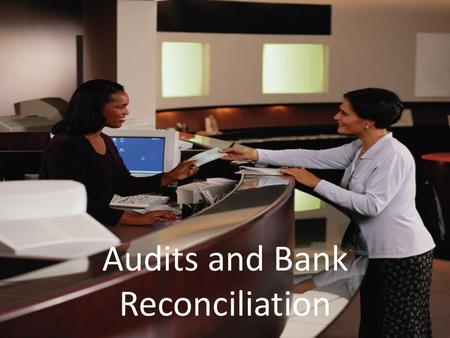 Audits and Bank Reconciliation. Yesterday: We discussed the different ways a business ensures the safety of their cash and inventory 1.Separation of Duties.