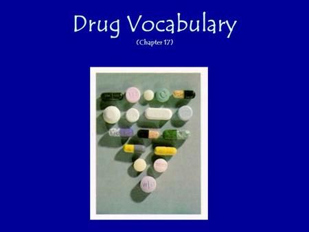 Drug Vocabulary (Chapter 17). Drug: any chemical that causes a change in a person’s physical or psychological state. Tolerance: Your body’s ability to.