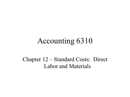 Chapter 12 – Standard Costs: Direct Labor and Materials