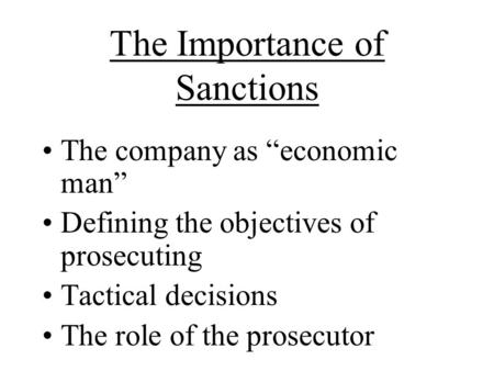 The Importance of Sanctions The company as “economic man” Defining the objectives of prosecuting Tactical decisions The role of the prosecutor.