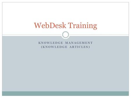KNOWLEDGE MANAGEMENT (KNOWLEDGE ARTICLES) WebDesk Training.