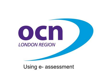 Using e- assessment. E-assessment The use of technology - PCs, laptops, PDAs, mobile phones and other media, to deliver e-testing, or to enable learners.