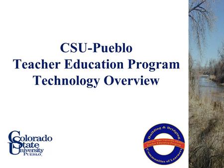 CSU-Pueblo Teacher Education Program Technology Overview.