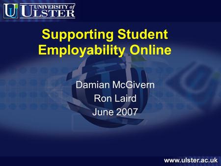 Supporting Student Employability Online Damian McGivern Ron Laird June 2007.
