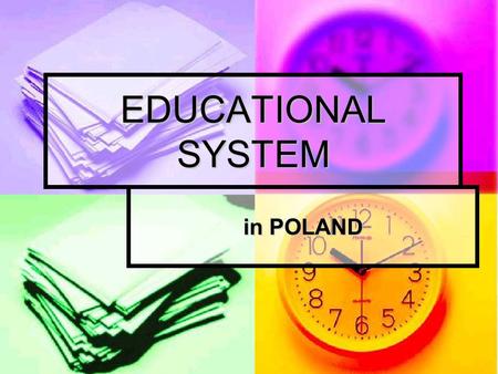 EDUCATIONAL SYSTEM in POLAND. EDUCATION The present educational system in Poland was introduced in 1998/1999. Many changes have been implemented over.
