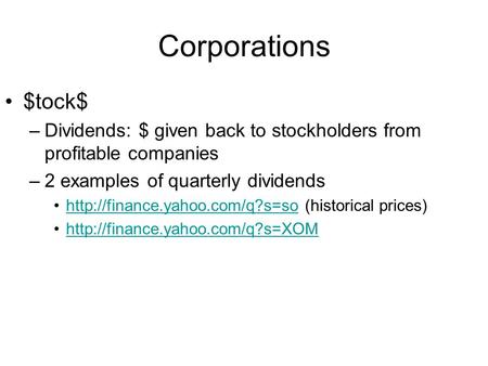 Corporations $tock$ –Dividends: $ given back to stockholders from profitable companies –2 examples of quarterly dividends