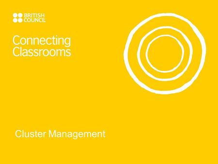 Cluster Management. What is a Cluster? Structure  Groups of schools rather than individual partnerships  Area links  International coordinator to manage.