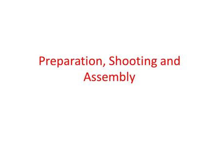 Preparation, Shooting and Assembly. Preparation: Pre-Production Funding is more or less secure and script is solid enough for production, filmmakers can.