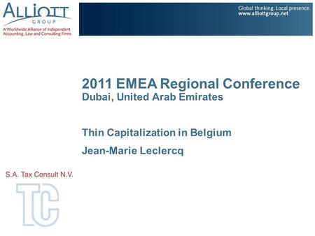 2011 EMEA Regional Conference Dubai, United Arab Emirates Thin Capitalization in Belgium Jean-Marie Leclercq.