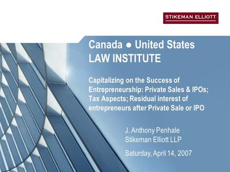Canada ● United States LAW INSTITUTE Capitalizing on the Success of Entrepreneurship: Private Sales & IPOs; Tax Aspects; Residual interest of entrepreneurs.