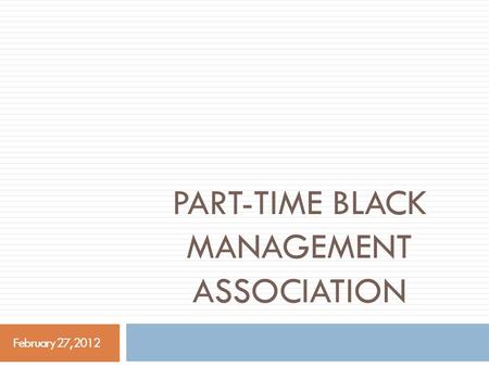 PART-TIME BLACK MANAGEMENT ASSOCIATION February 27, 2012.
