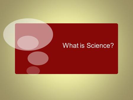 What is Science?. Defining Science:  Science: knowledge gained from the careful, systematic investigation of the natural world  Life Science: the knowledge.