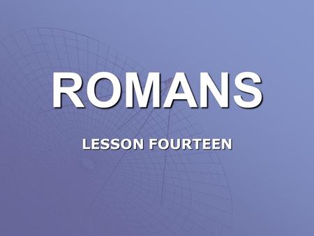 ROMANS LESSON FOURTEEN. MAINTAINING FELLOWSHIP WHEN BRETHREN DIFFER OVER MATTERS INDIFFERENT WITH GOD (Romans 14:1-15:7).  In this chapter we deal with.