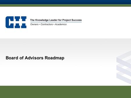 Board of Advisors Roadmap. A few trends… TIMELINE Direct Your Internal CII Team 3 Years Basic Member Established Member Leading Member Upon Joining Establish.
