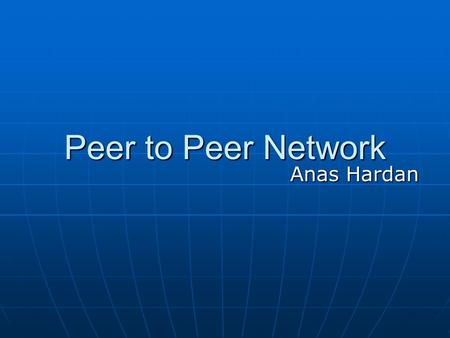 Peer to Peer Network Anas Hardan. What is a Network? What is a Network? A network is a group of computers and other devices (such as printers) that are.