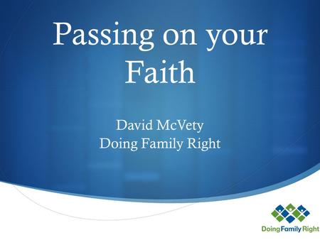  Passing on your Faith David McVety Doing Family Right.