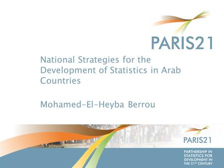 P ARTNERSHIP IN S TATISTICS FOR D EVELOPMENT IN THE 21 ST C ENTURY National Strategies for the Development of Statistics in Arab Countries Mohamed-El-Heyba.