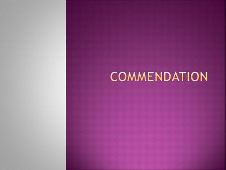  Commendation Defined  Commendation In The Early Church  Commendation Not Ordination  Commendation Today  Commendation Implications.