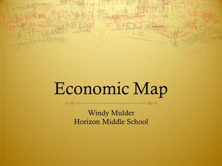 Economic Map Windy Mulder Horizon Middle School. Good Morning!  Please write the agenda in your planners and sit quietly until I am able to show you.