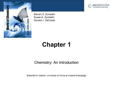Steven S. Zumdahl Susan A. Zumdahl Donald J. DeCoste Gretchen M. Adams University of Illinois at Urbana-Champaign Chapter 1 Chemistry: An Introduction.